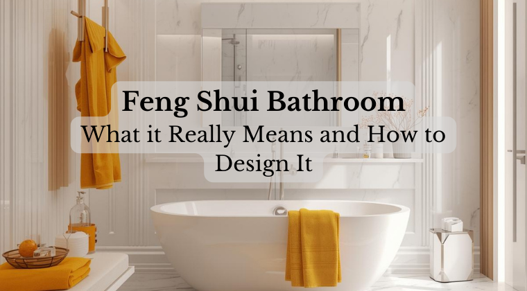 Feng Shui Bathroom: What it Really Means and How to Design It